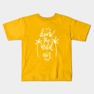 Summer Quote design with Drink the wild Air holiday freedom message Kids T-Shirt